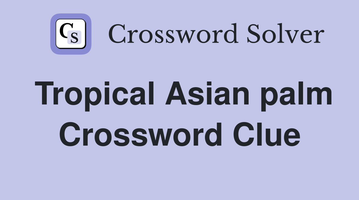 Tropical Asian palm Crossword Clue