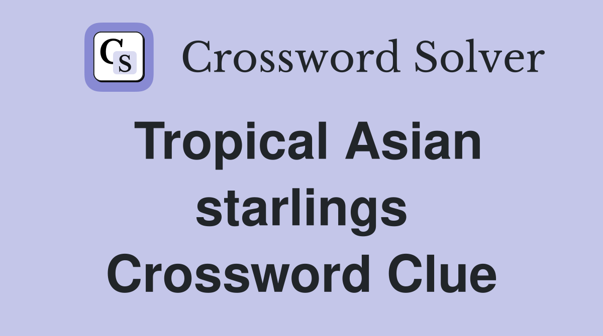 Tropical Asian starlings Crossword Clue