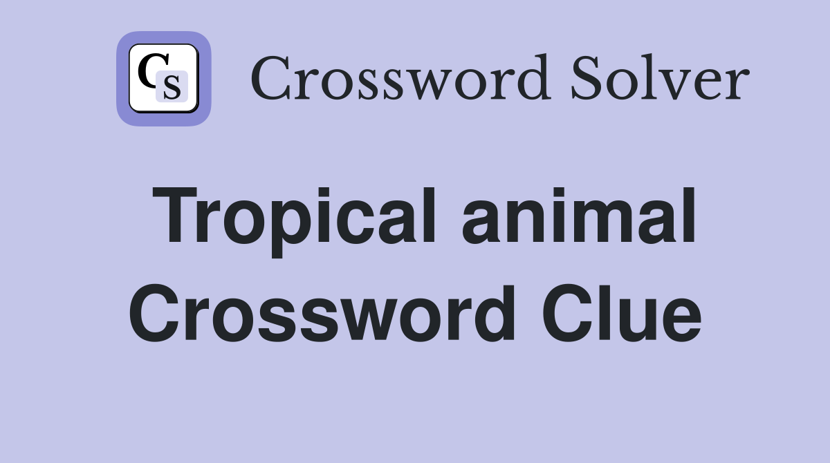 Tropical animal Crossword Clue