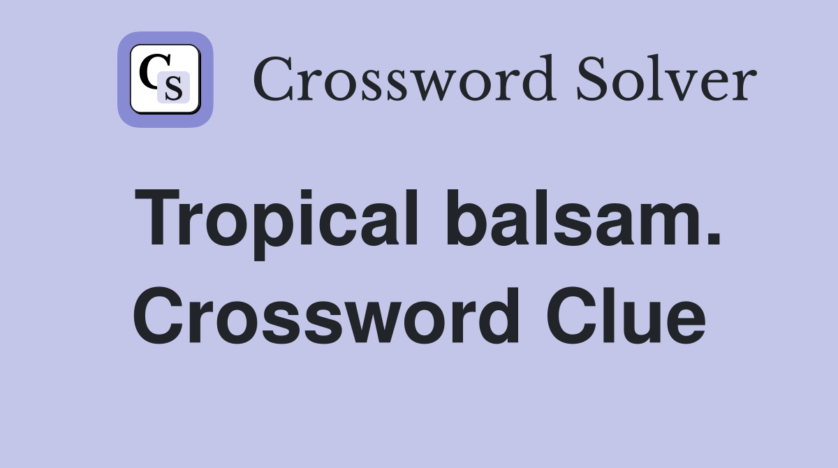 Tropical balsam. Crossword Clue