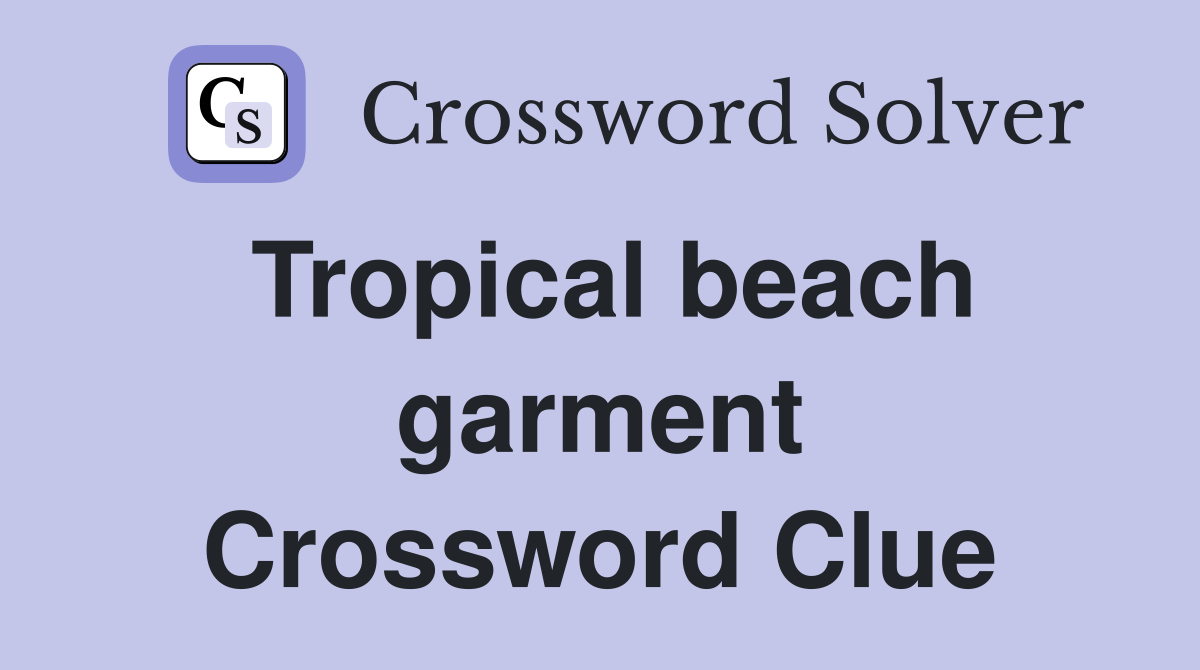 Tropical beach garment Crossword Clue