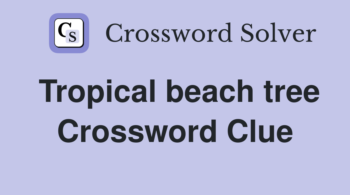 Tropical beach tree Crossword Clue