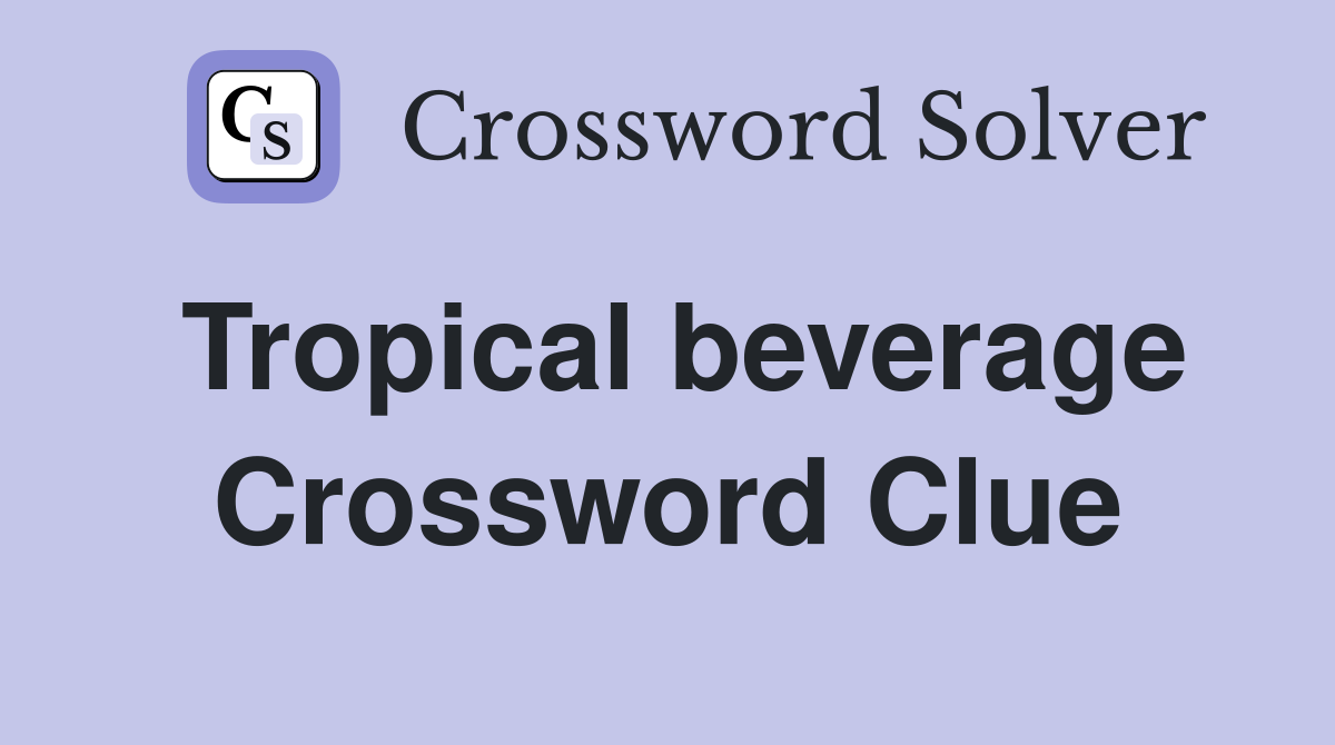 Tropical beverage Crossword Clue