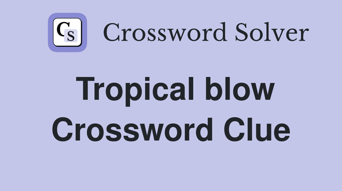 Tropical blow Crossword Clue
