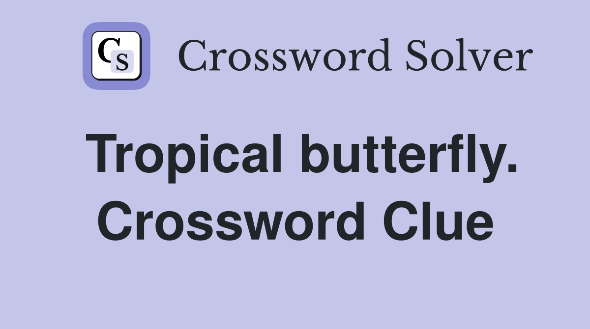 Tropical butterfly. Crossword Clue