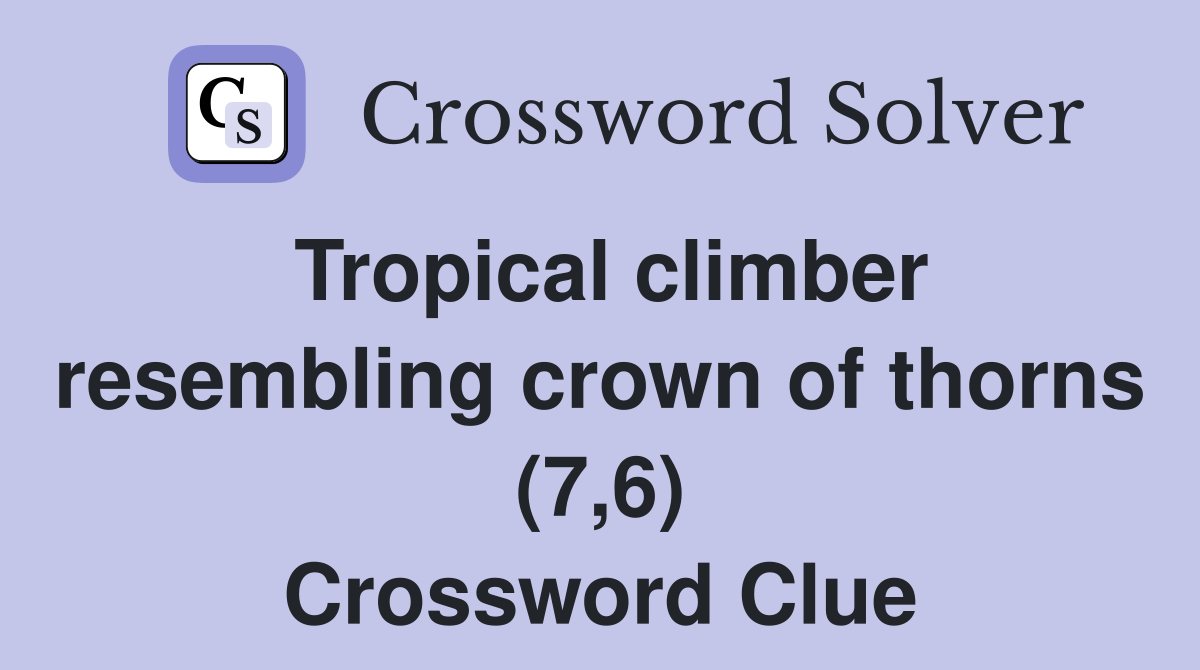 Tropical climber resembling crown of thorns (7,6) Crossword Clue