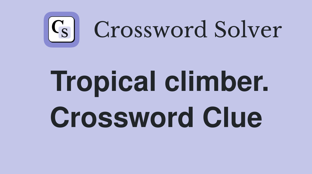 Tropical climber. Crossword Clue
