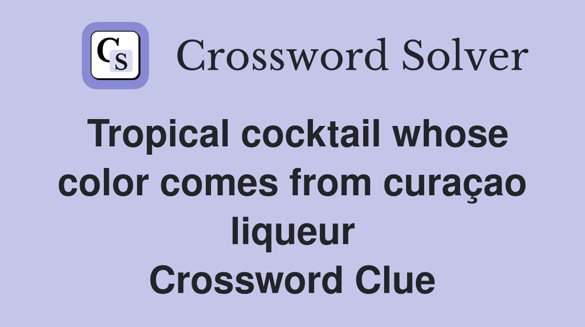 Tropical cocktail whose color comes from curaçao liqueur Crossword Clue