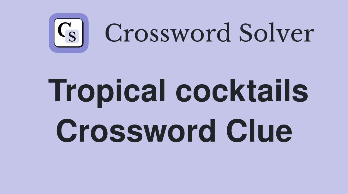 Tropical cocktails Crossword Clue