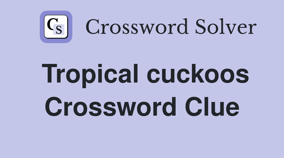 Tropical cuckoos Crossword Clue