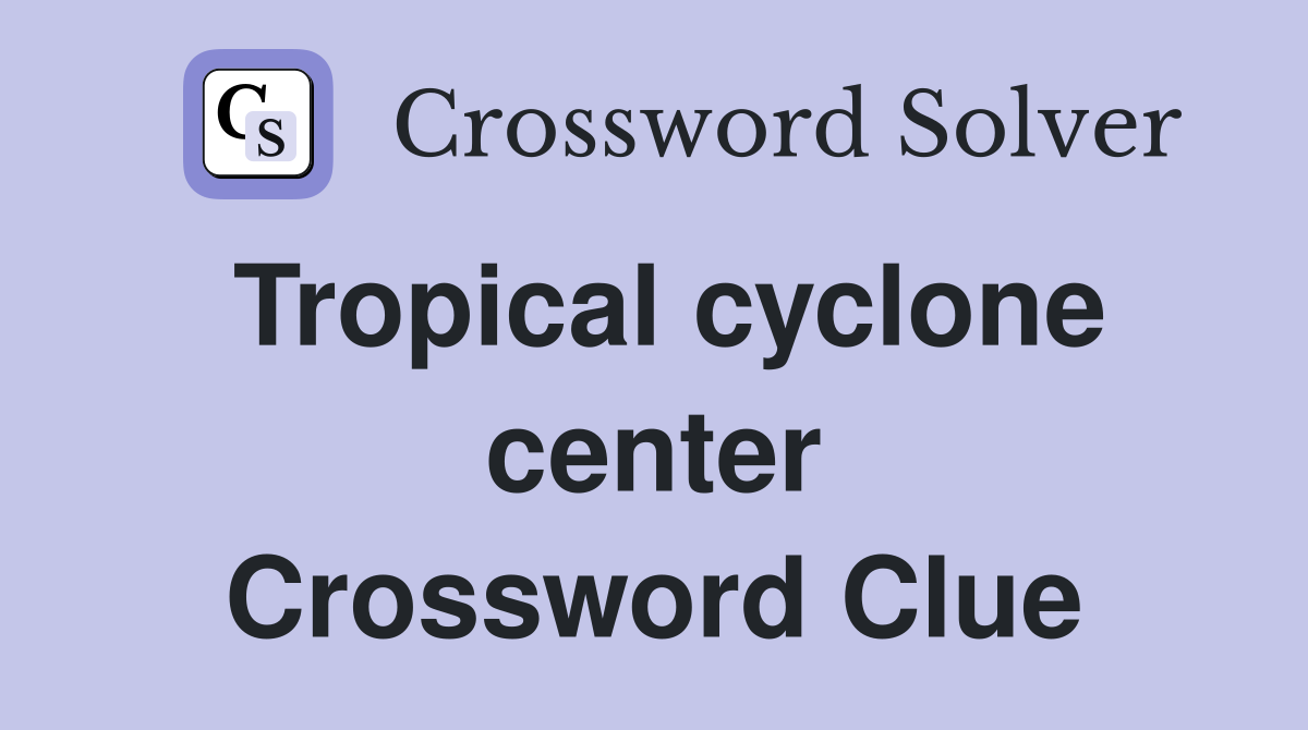 Tropical cyclone center Crossword Clue