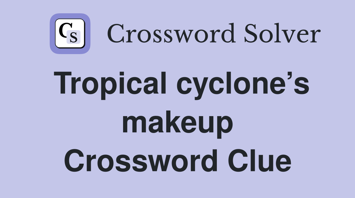 Tropical cyclone’s makeup Crossword Clue