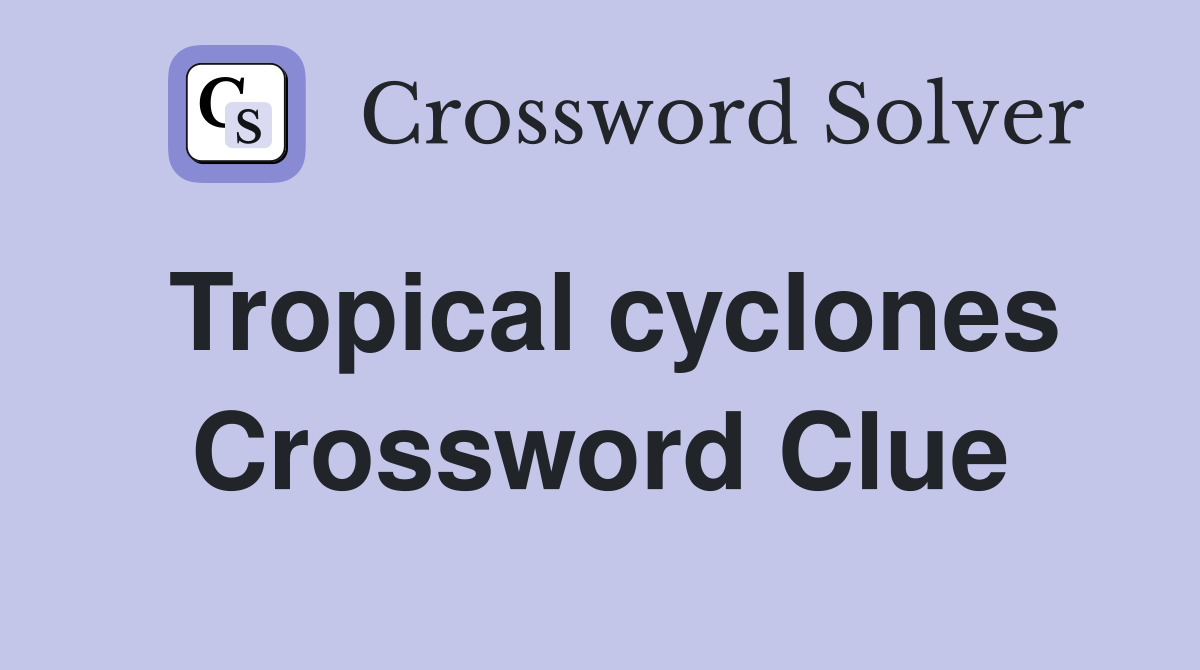 Tropical cyclones Crossword Clue