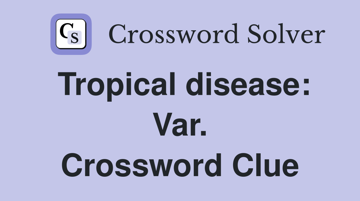 Tropical disease: Var. Crossword Clue