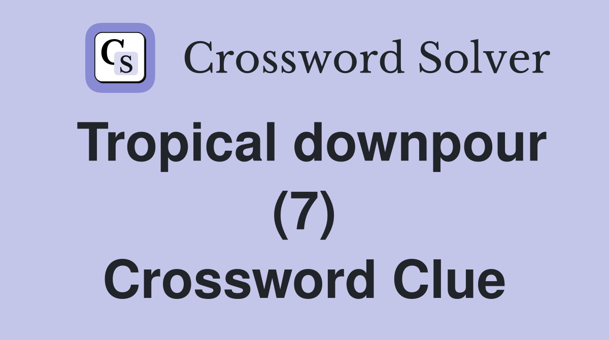 Tropical downpour (7) Crossword Clue