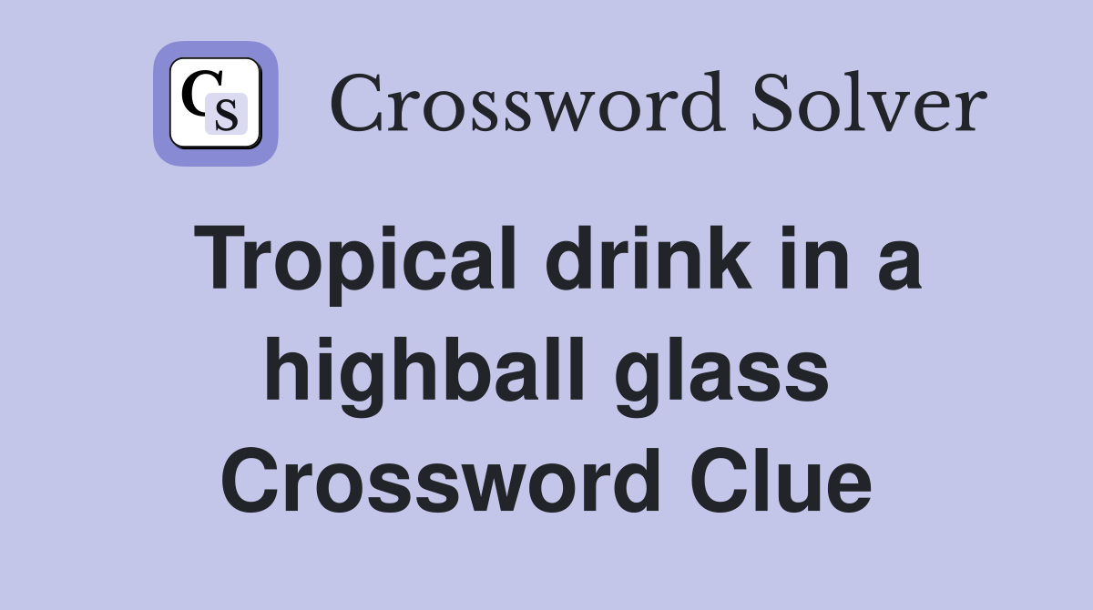 Tropical drink in a highball glass Crossword Clue