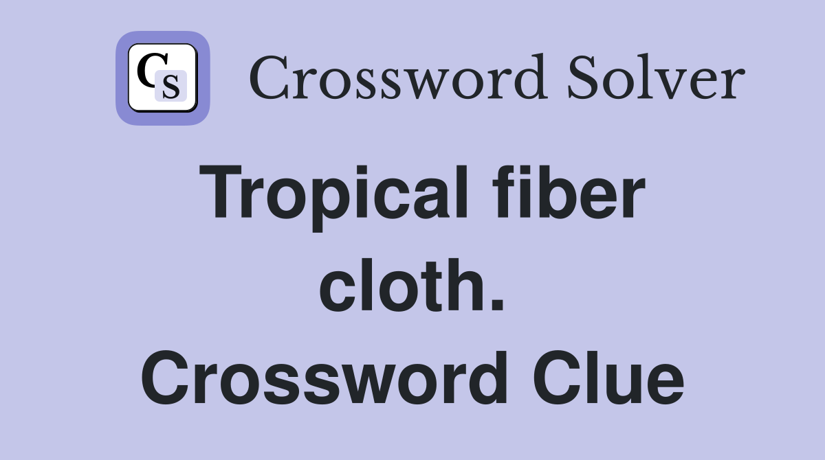 Tropical fiber cloth. Crossword Clue