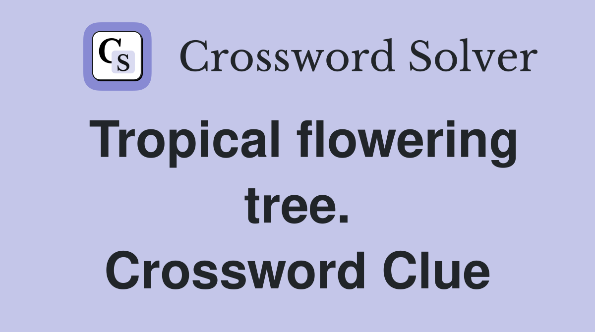 Tropical flowering tree. Crossword Clue