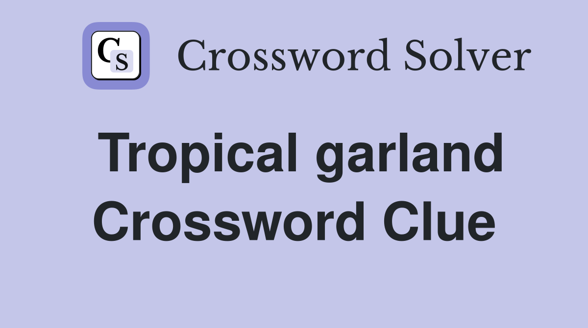Tropical garland Crossword Clue
