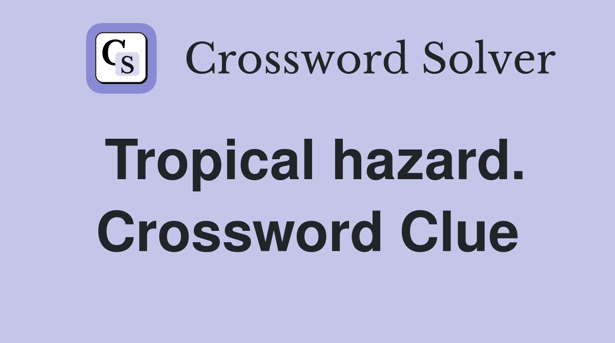 Tropical hazard. Crossword Clue