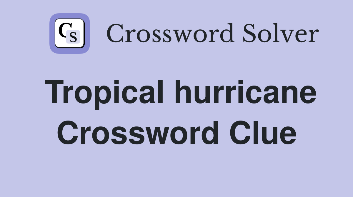 Tropical hurricane Crossword Clue