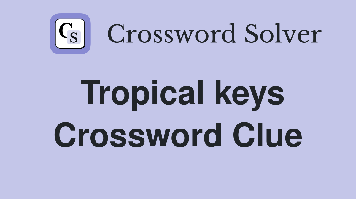 Tropical keys Crossword Clue