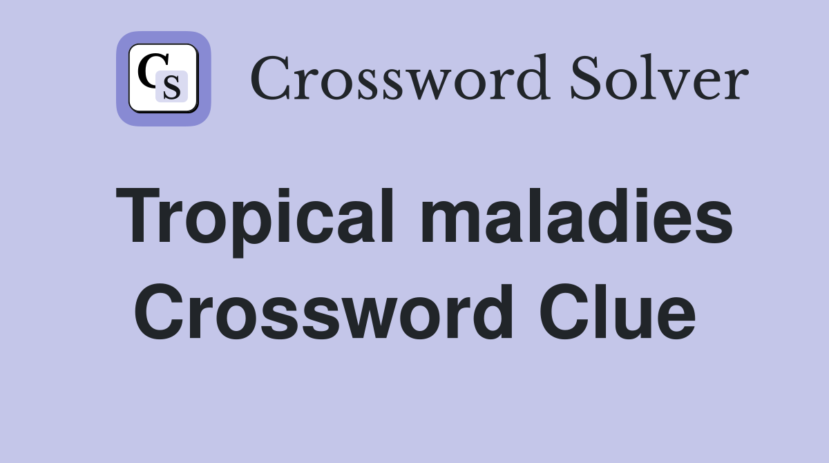 Tropical maladies Crossword Clue