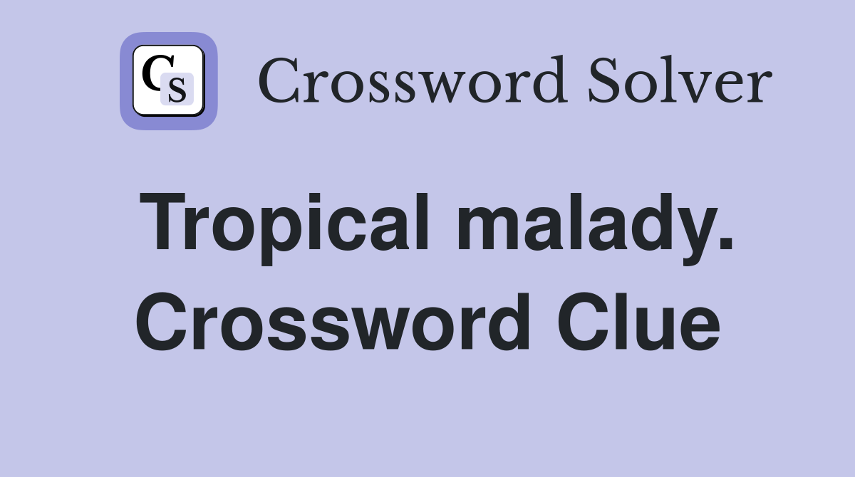 Tropical malady. Crossword Clue