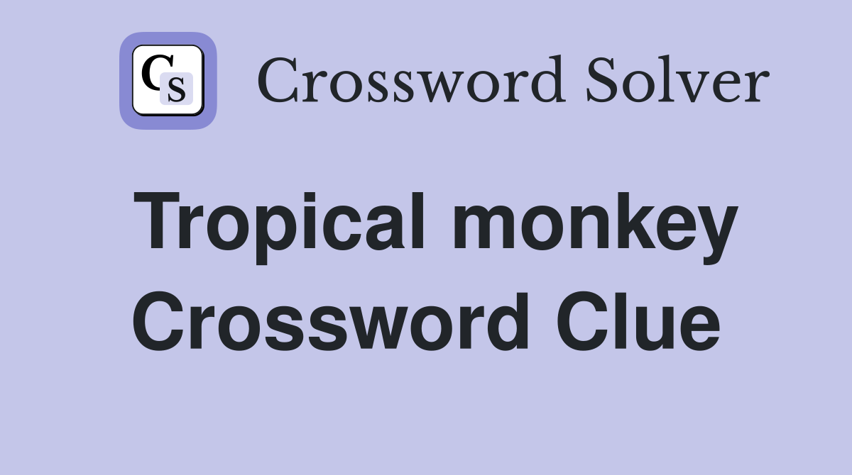 Tropical monkey Crossword Clue