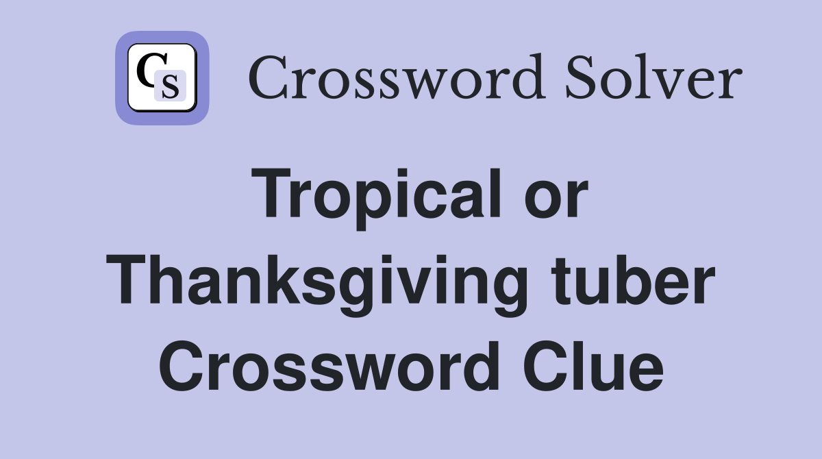 Tropical or Thanksgiving tuber Crossword Clue