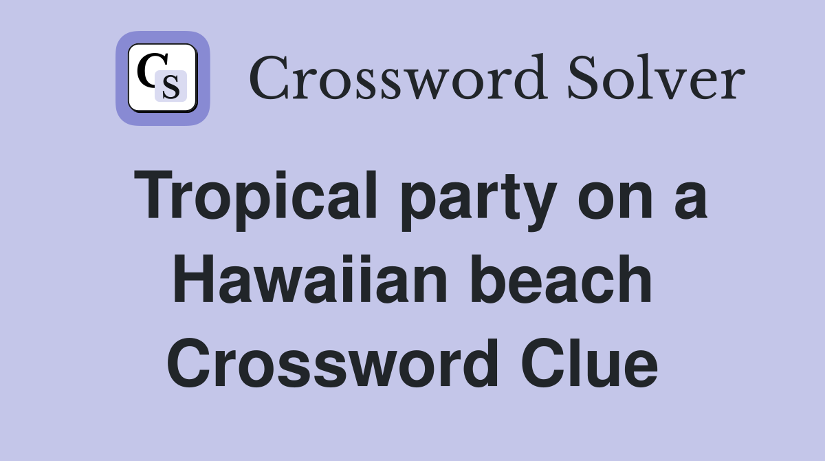 Tropical party on a Hawaiian beach Crossword Clue
