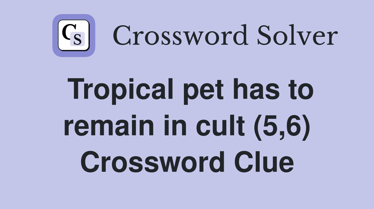Tropical pet has to remain in cult (5,6) Crossword Clue