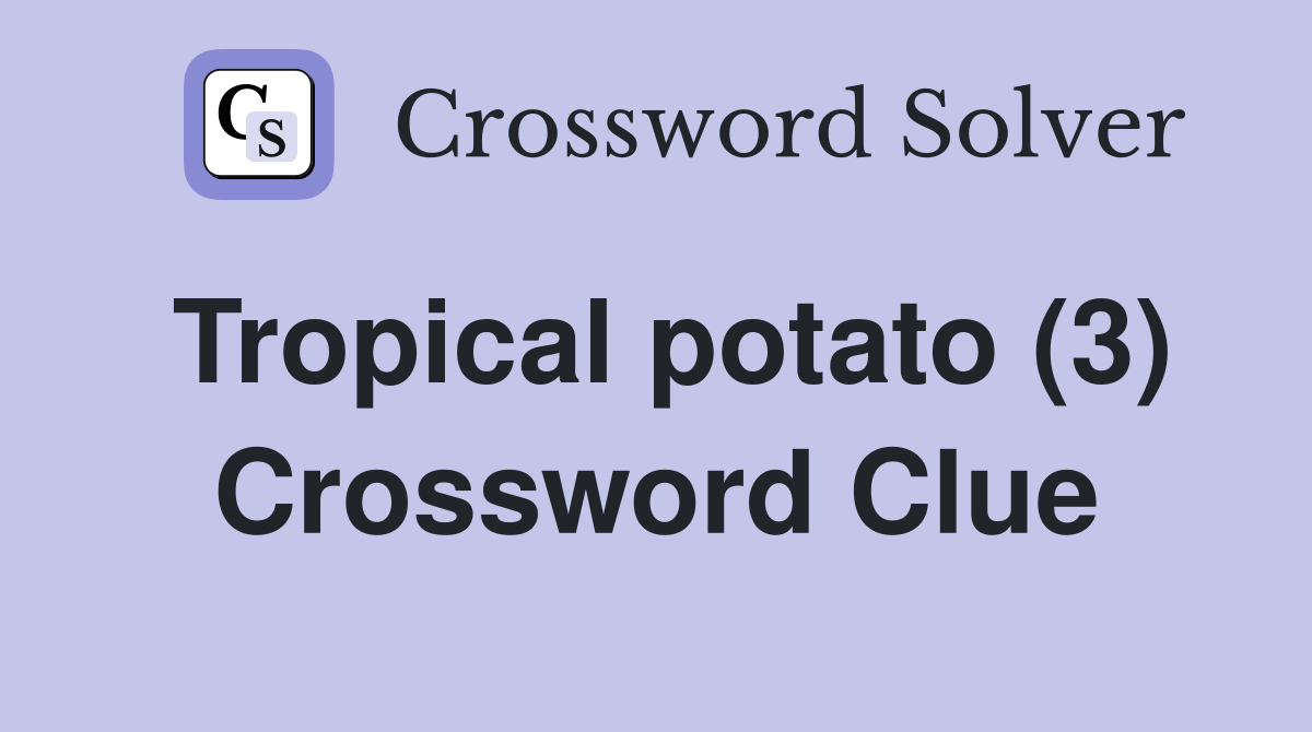 Tropical potato (3) Crossword Clue