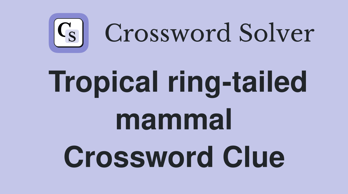 Tropical ring-tailed mammal Crossword Clue