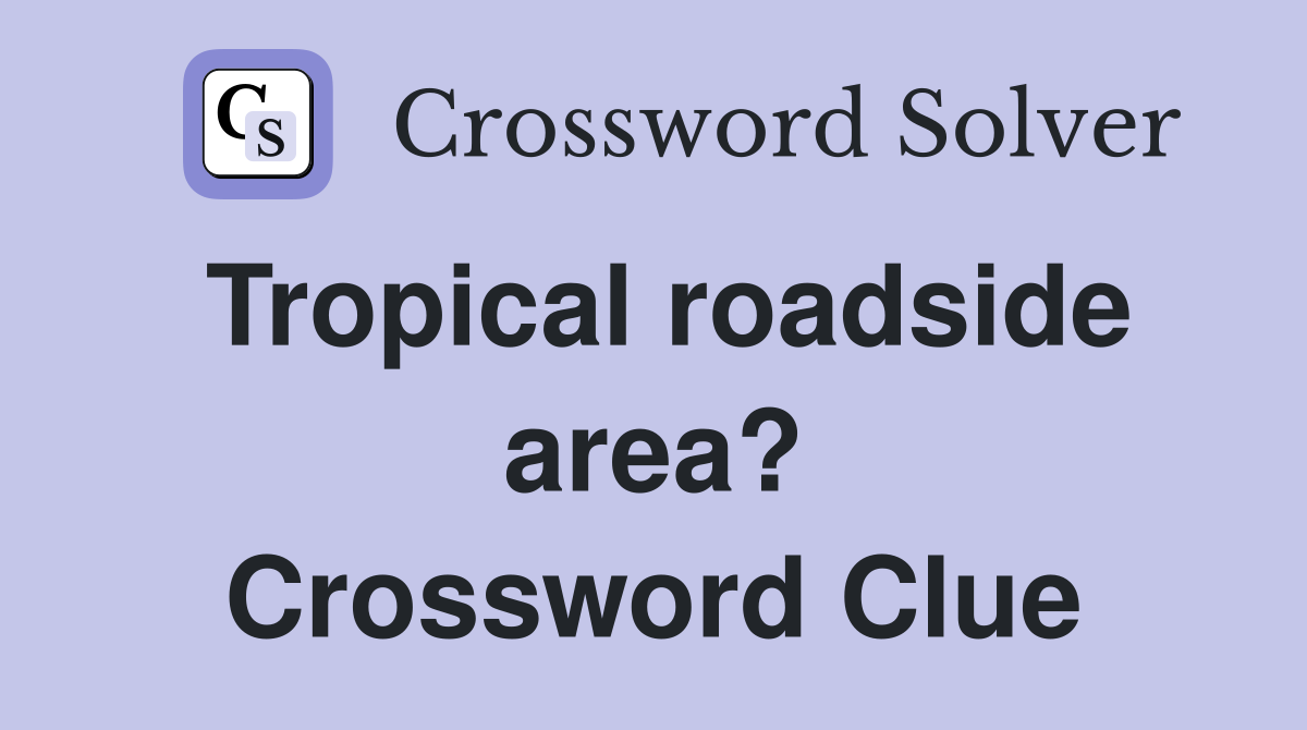 Tropical roadside area? Crossword Clue