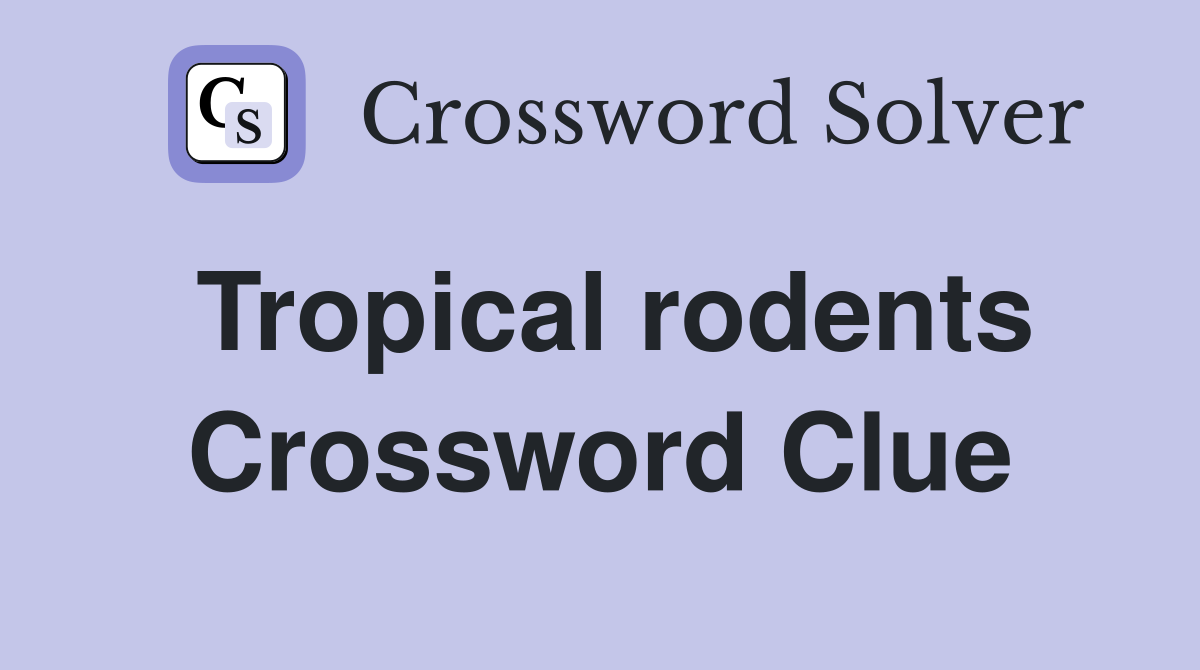 Tropical rodents Crossword Clue
