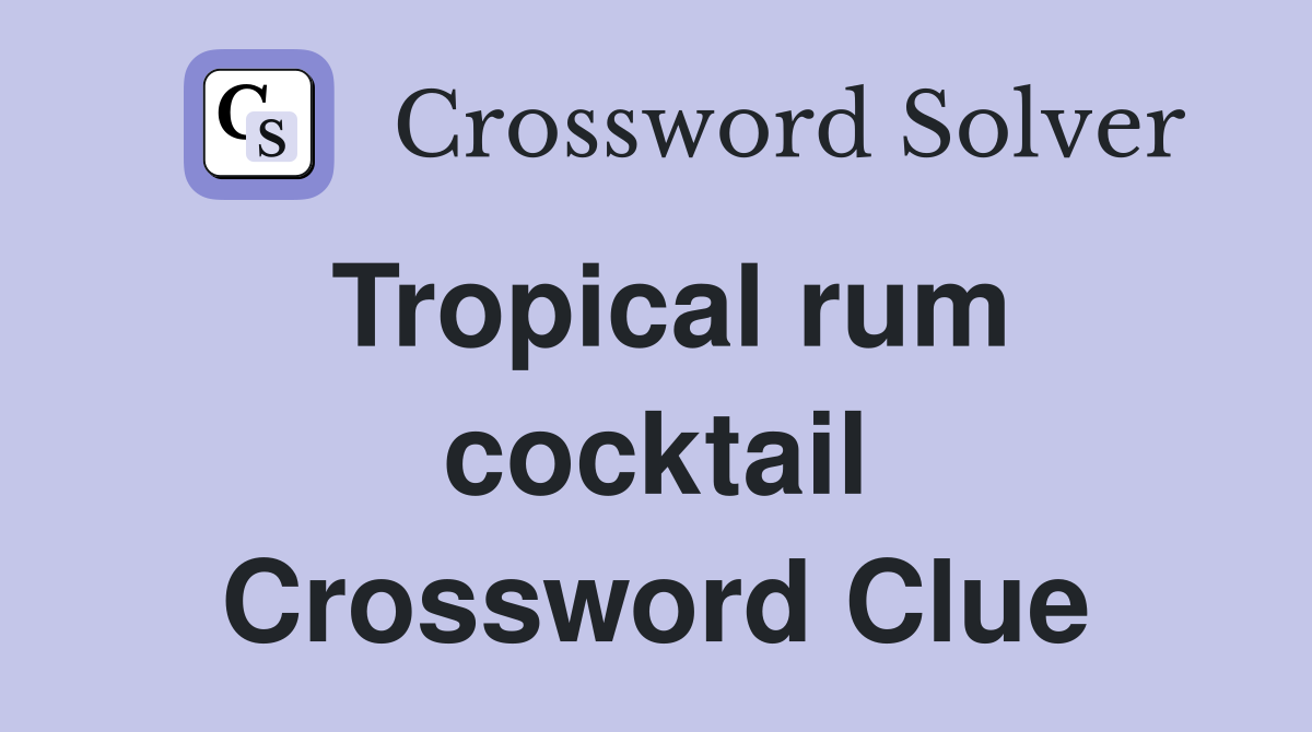Tropical rum cocktail Crossword Clue