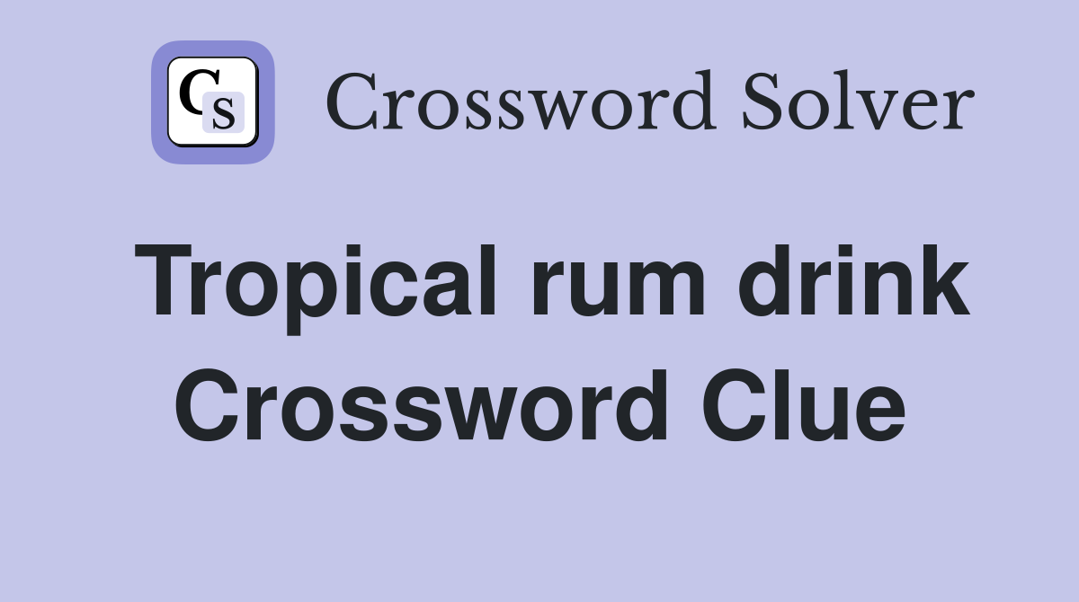 Tropical rum drink Crossword Clue