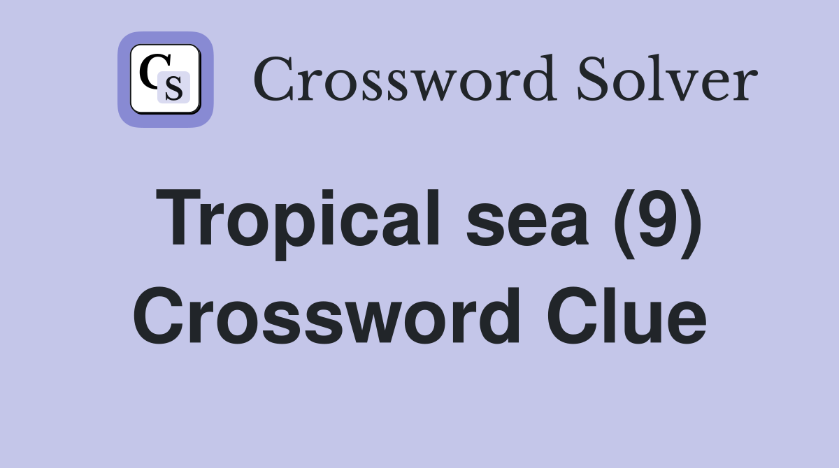 Tropical sea (9) Crossword Clue