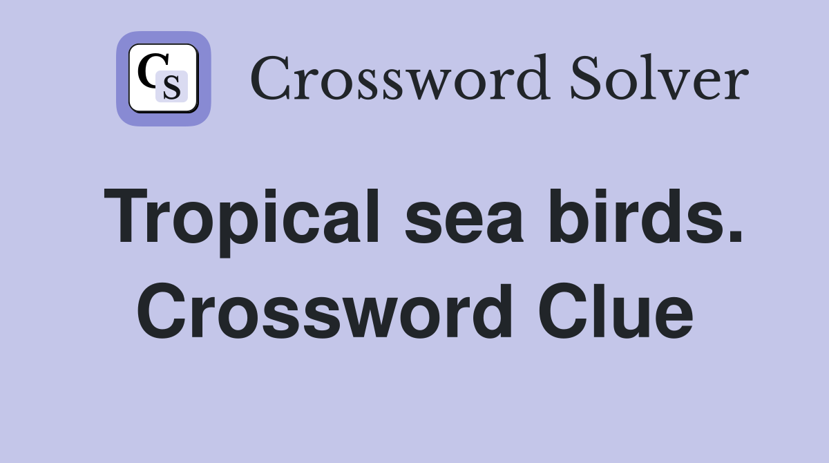Tropical sea birds. Crossword Clue