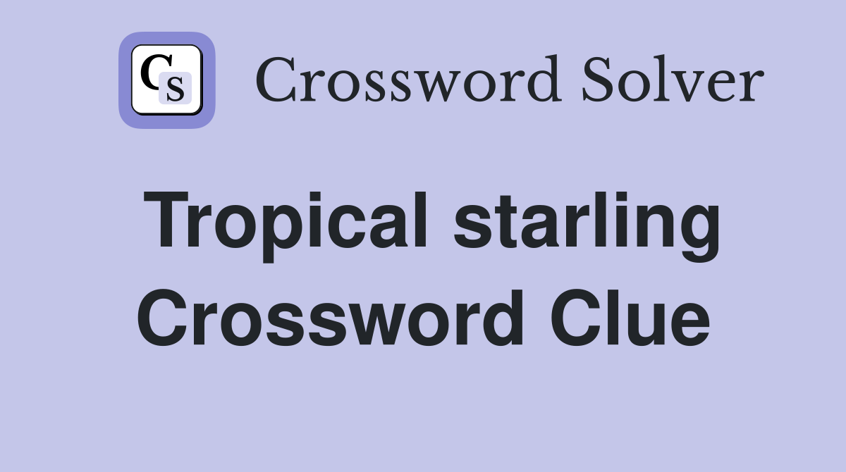 Tropical starling Crossword Clue