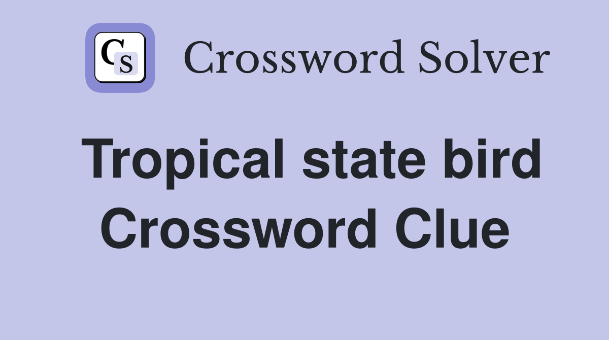 Tropical state bird Crossword Clue