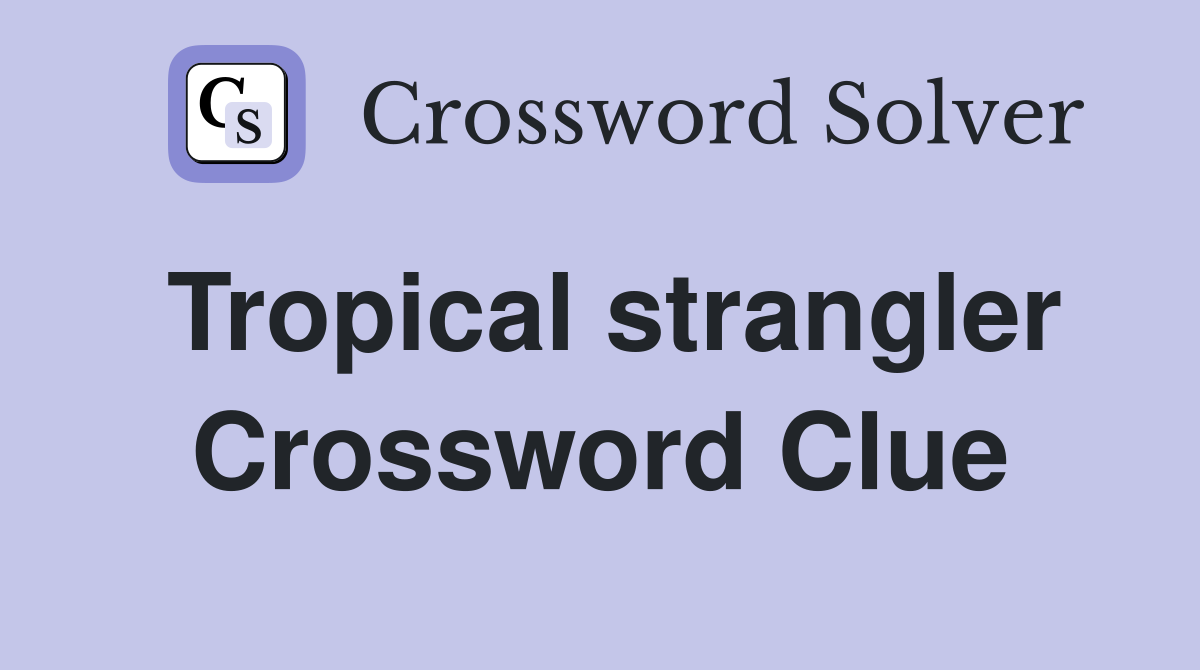 Tropical strangler Crossword Clue