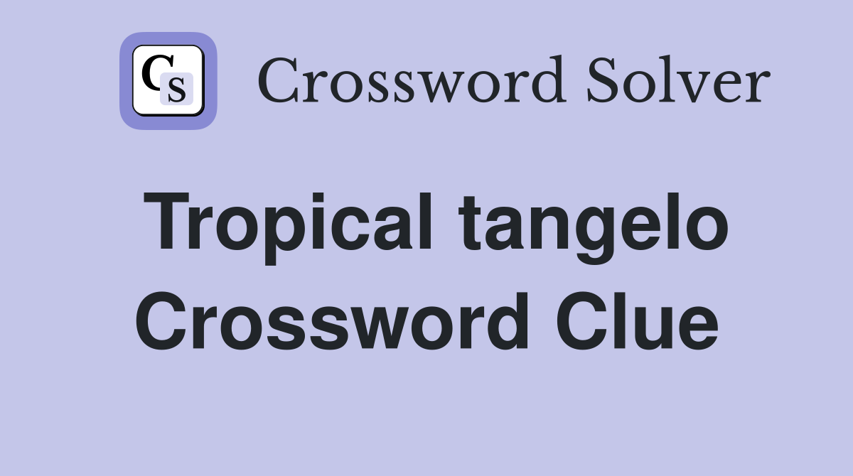 Tropical tangelo Crossword Clue