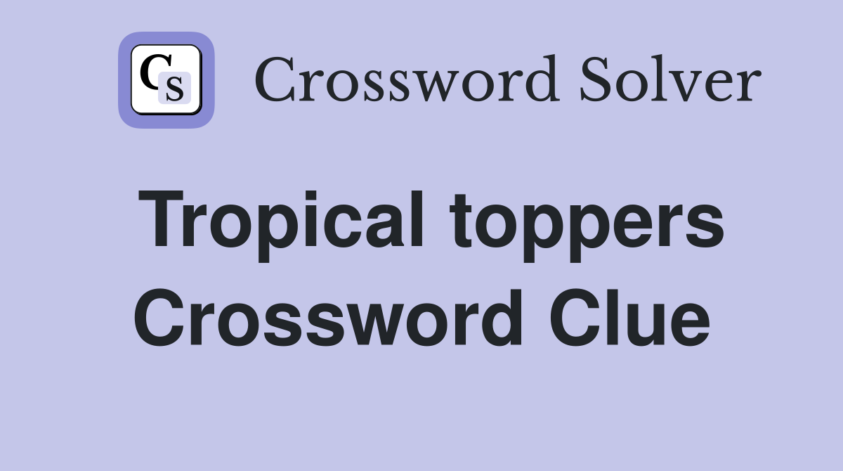 Tropical toppers Crossword Clue