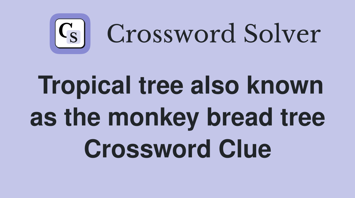 Tropical tree also known as the monkey bread tree Crossword Clue