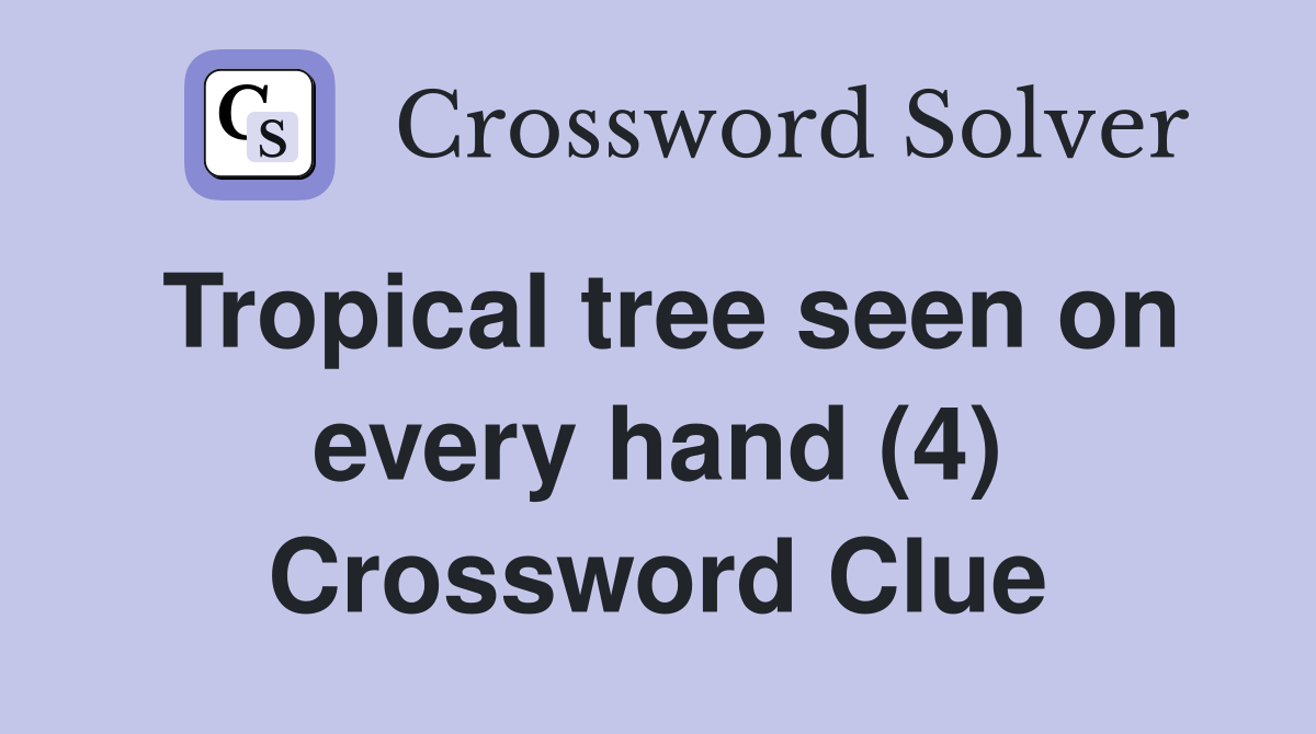 Tropical tree seen on every hand (4) Crossword Clue