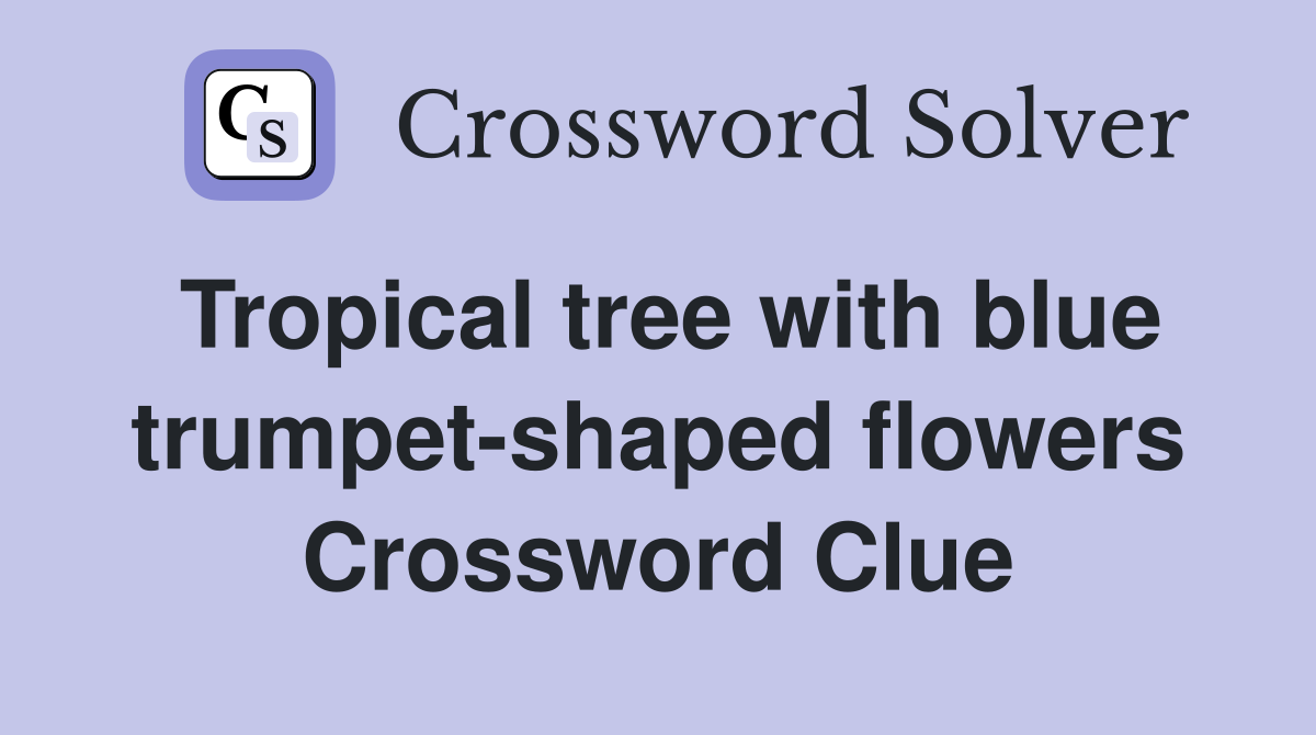 Tropical tree with blue trumpet-shaped flowers Crossword Clue