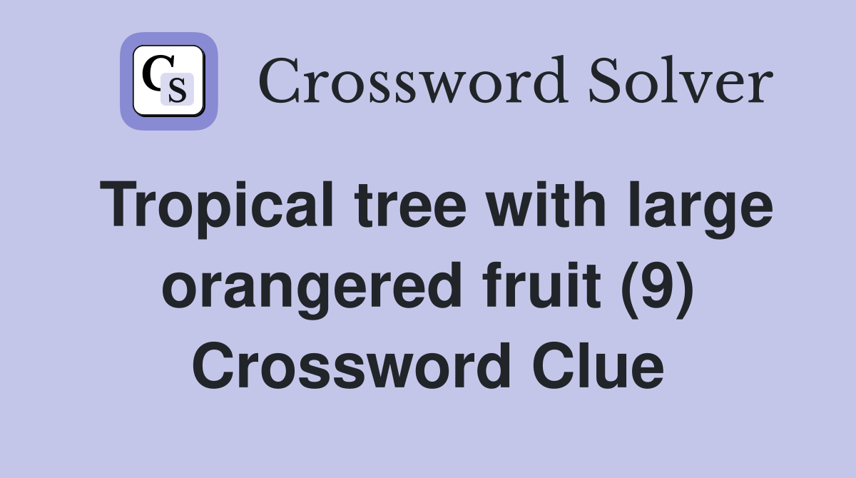 Tropical tree with large orangered fruit (9) Crossword Clue