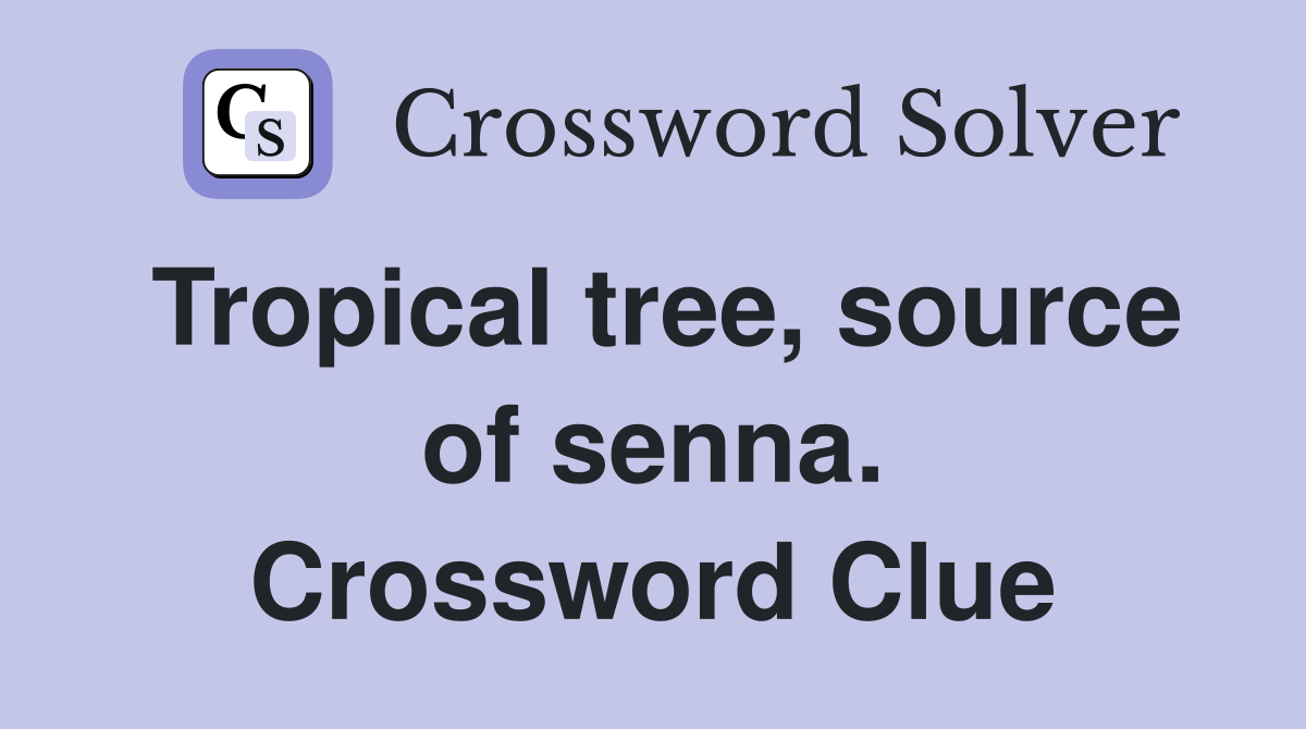 Tropical tree, source of senna. Crossword Clue